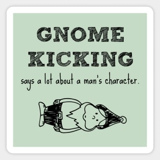 Gnome kicking says a lot about a man's character. Magnet